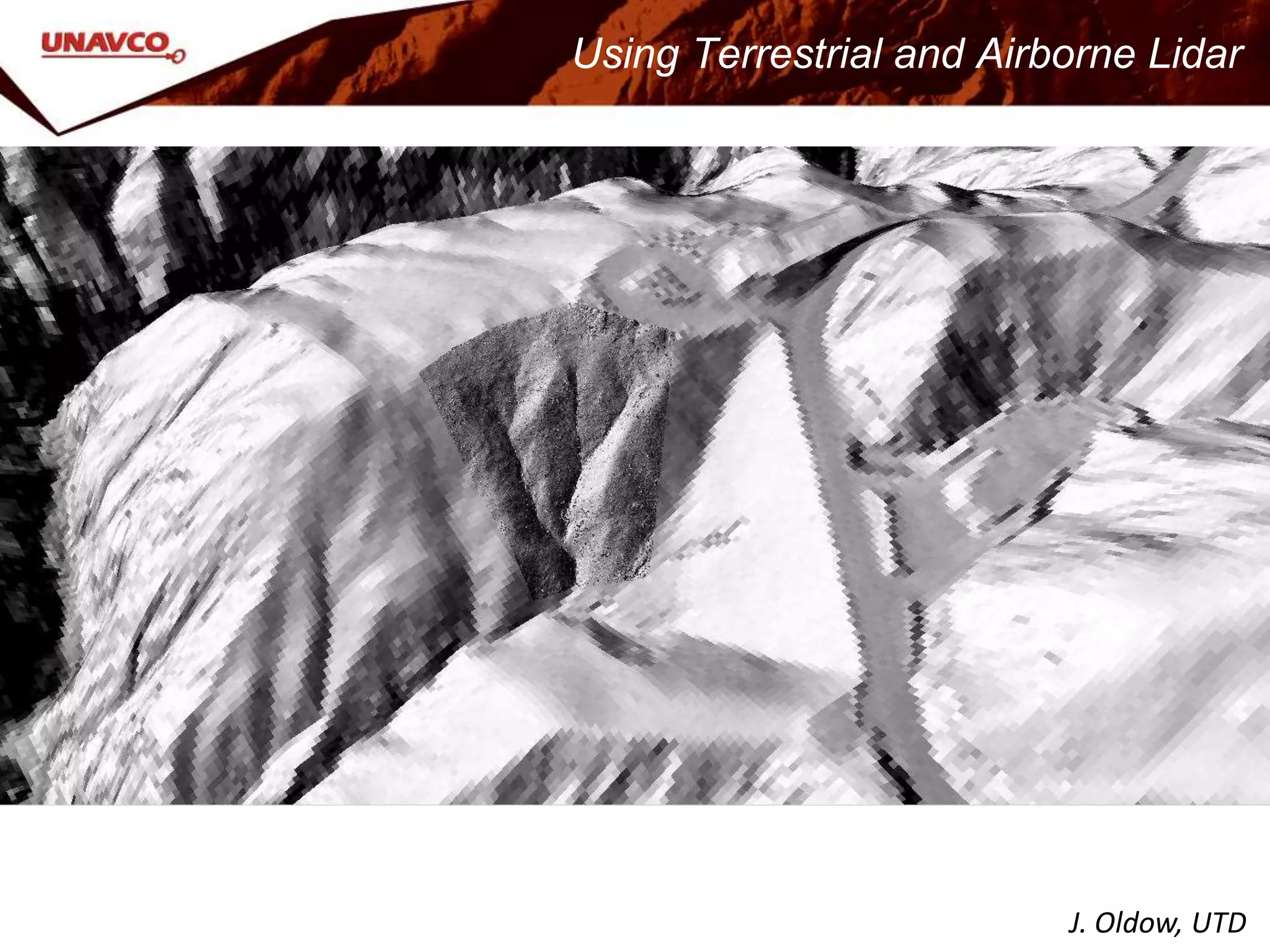 J. Oldow, UTD
Using Terrestrial and Airborne Lidar
 