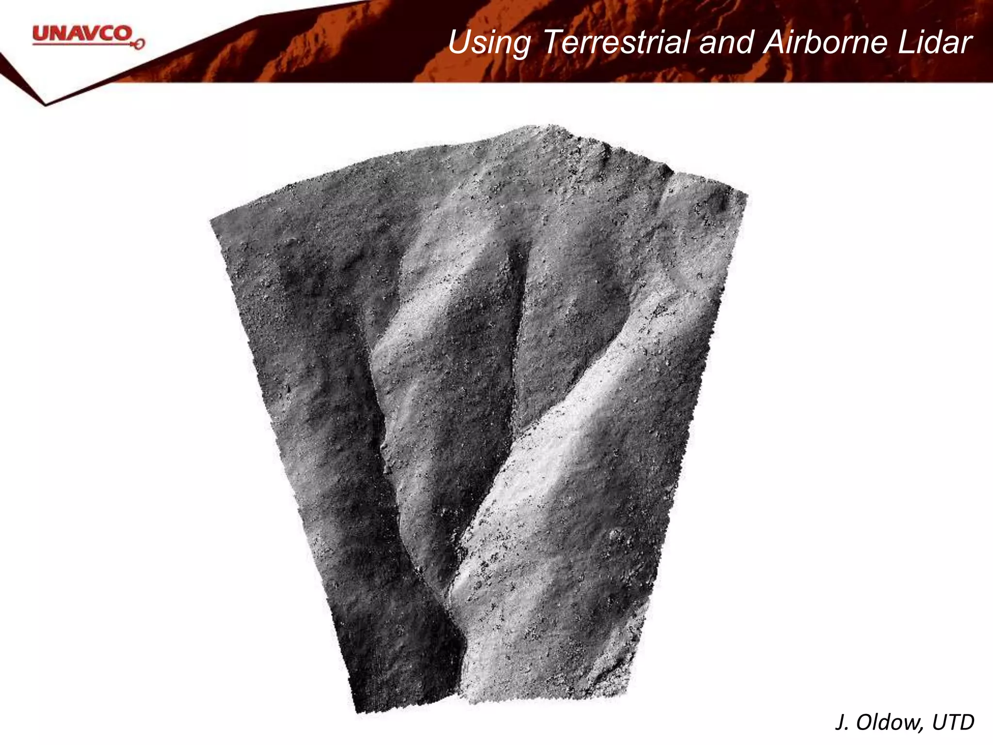 J. Oldow, UTD
Using Terrestrial and Airborne Lidar
 
