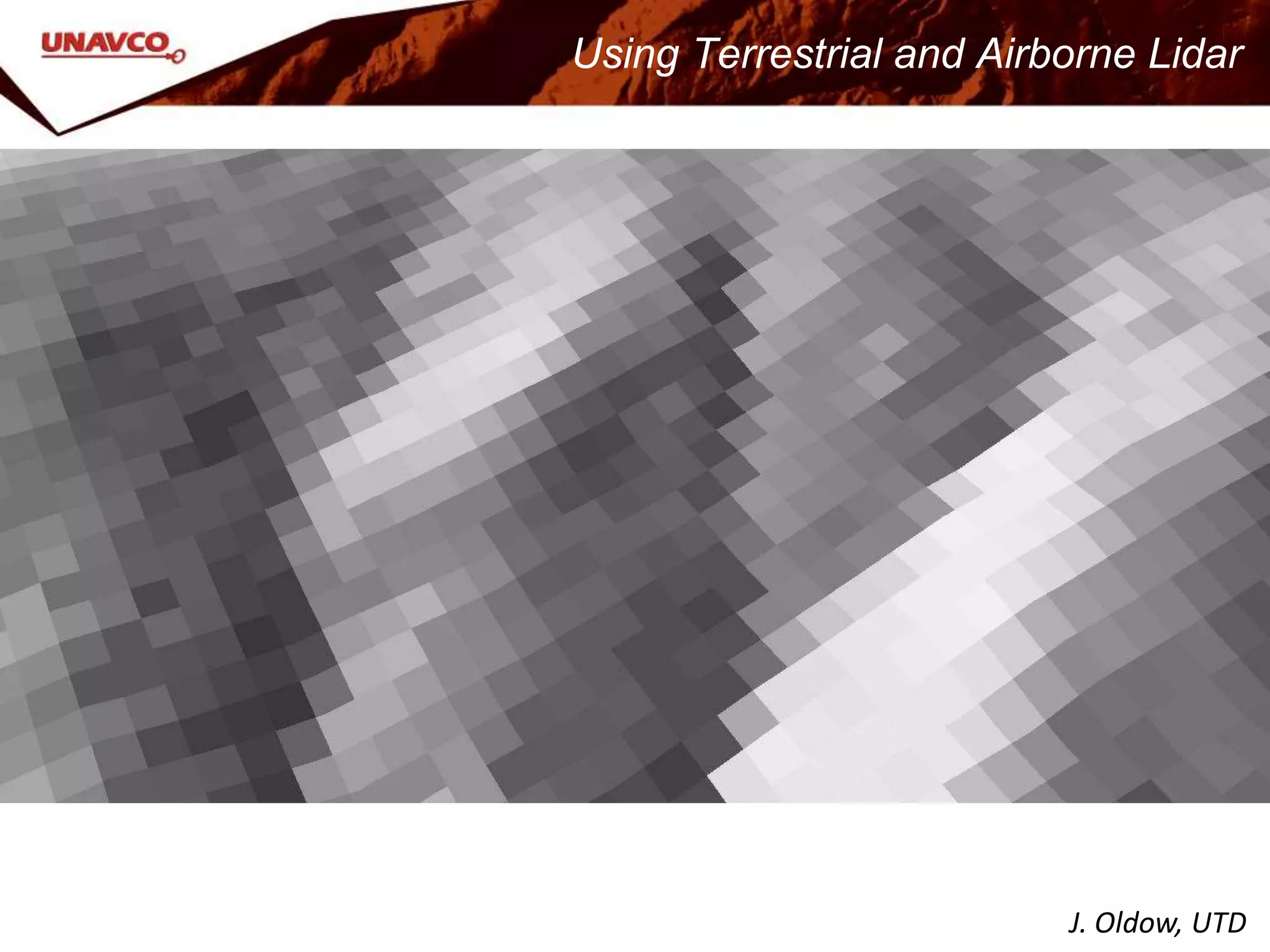 J. Oldow, UTD
Using Terrestrial and Airborne Lidar
 