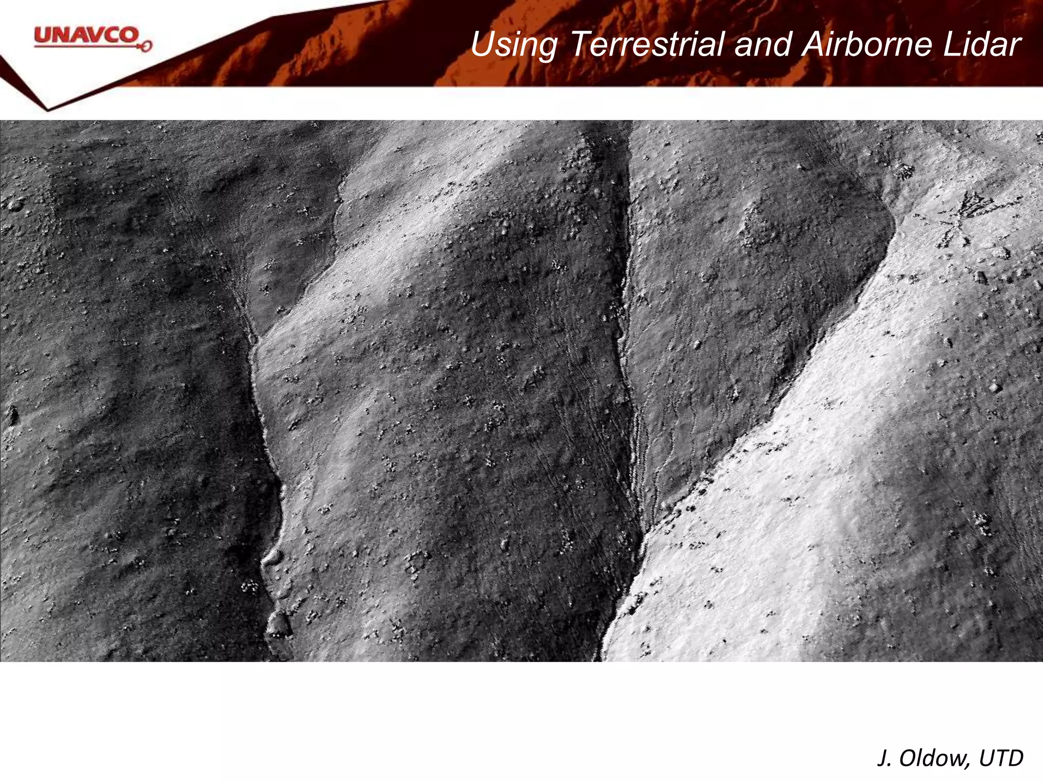 J. Oldow, UTD
Using Terrestrial and Airborne Lidar
 
