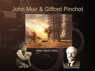 John Muir & Gifford Pinchot Hetch Hetchy Valley John Muir Gifford Pinchot 