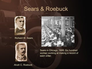 Sears & Roebuck Alvah C. Roebuck Richard W. Sears Sears in Chicago, 1906. Six hundred women working at making a record of each order. 