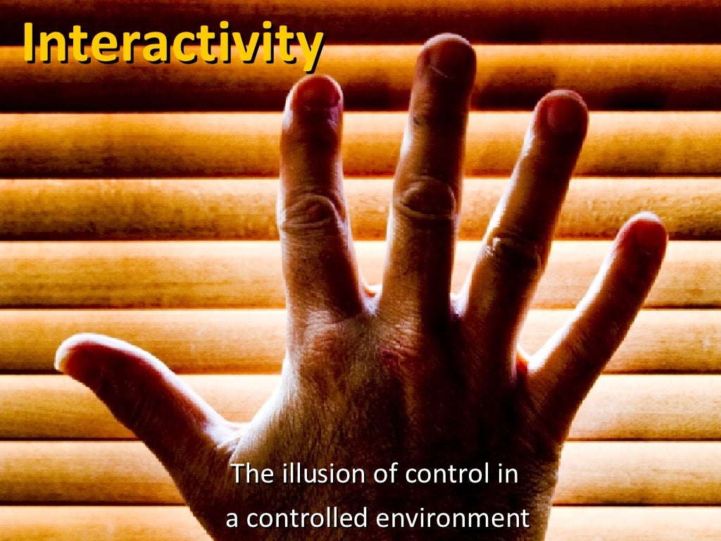 Interactivity The illusion of control