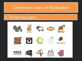 Common Uses of Illustrator
1. Designing Logos
 