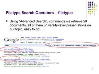 Filetype Search Operators – filetype: Using “Advanced Search”, commands we retrieve 59 documents, all of them university-level presentations on our topic, easy to do! 