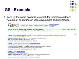 GS - Example Let’s try the same example to search for “common cold” and “vitamin c” as phrases in U.S. government and universities 