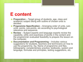 E content
 Preparation – Target group of students, age, class and
academic subject along with outline of chosen units is
...