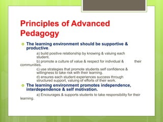 Principles of Advanced
Pedagogy
 The learning environment should be supportive &
productive.
a) build positive relationsh...