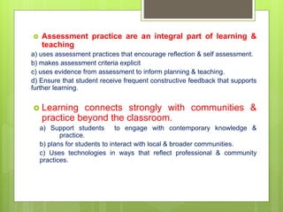  Assessment practice are an integral part of learning &
teaching
a) uses assessment practices that encourage reflection &...
