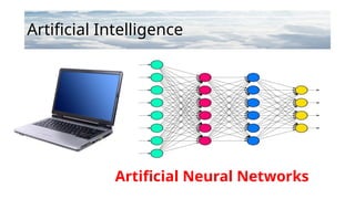 Artificial Intelligence
Artificial Neural Networks
 