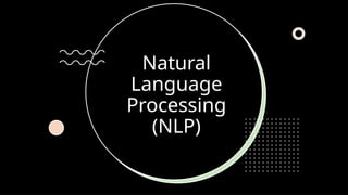 Natural
Language
Processing
(NLP)
 