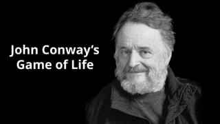 John Conway’s
Game of Life
 