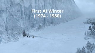 First AI Winter
(1974 - 1980)
 
