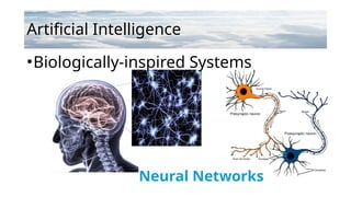 Artificial Intelligence
•Biologically-inspired Systems
Neural Networks
 