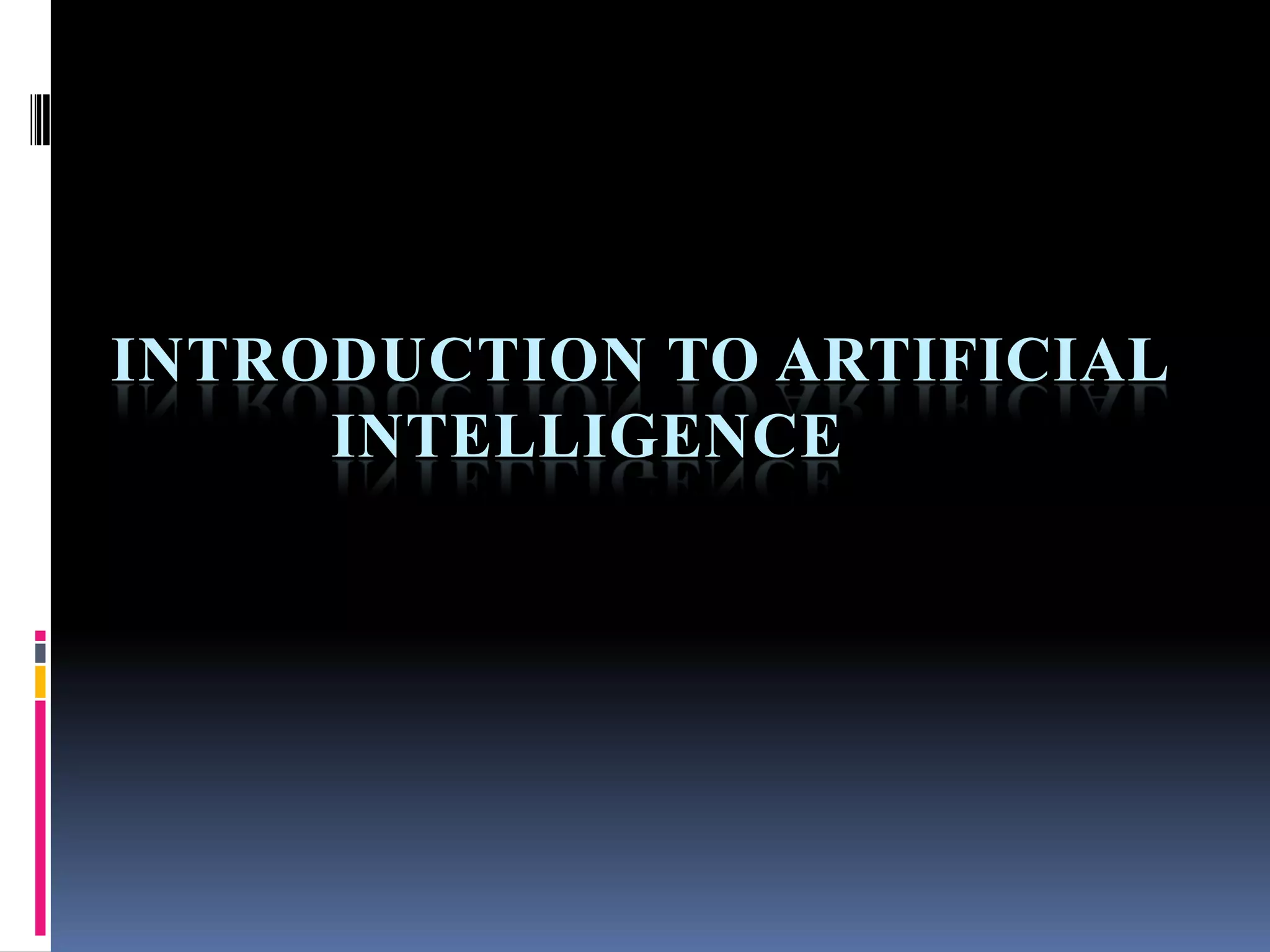 INTRODUCTION TO ARTIFICIAL
INTELLIGENCE
 