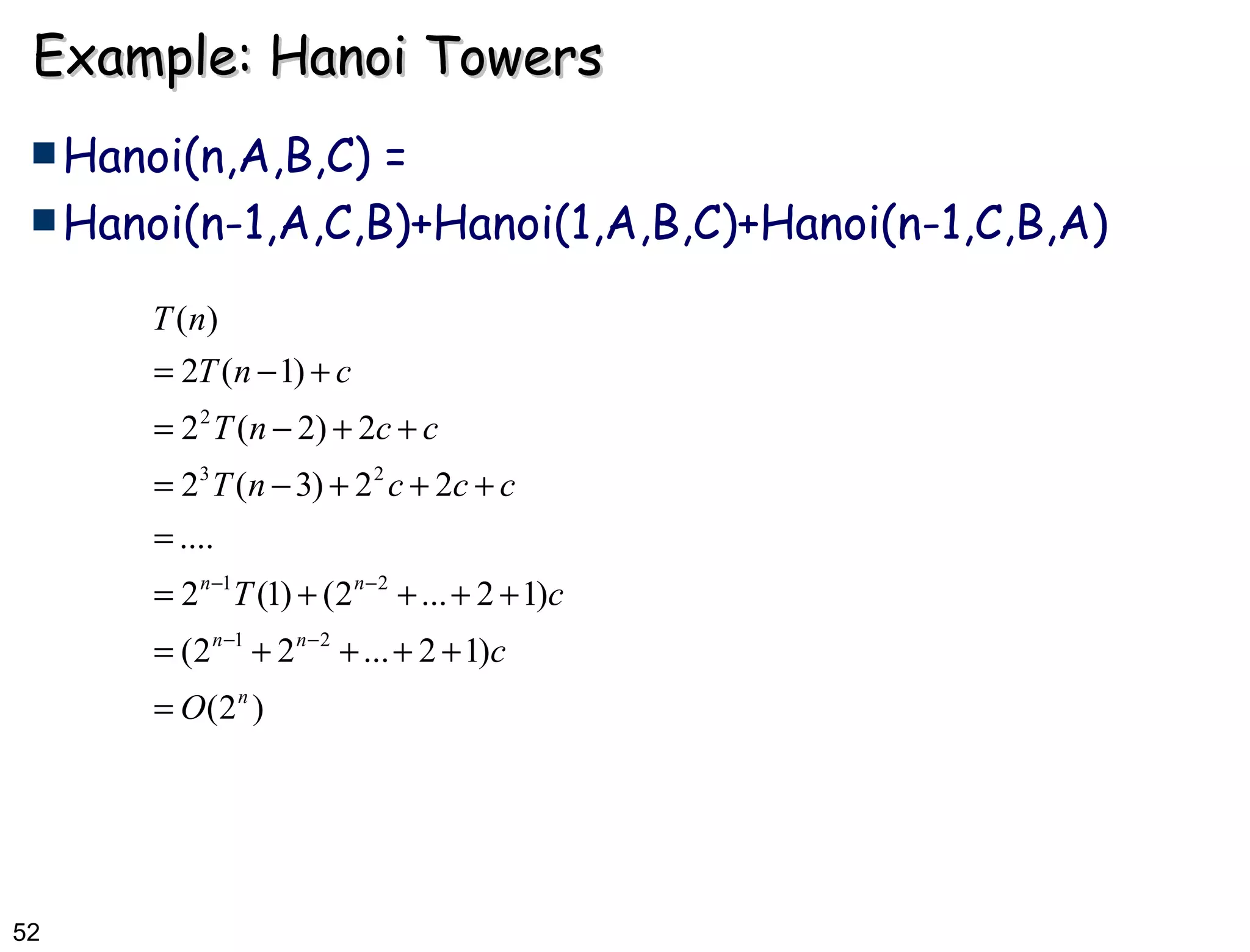 Example: Hanoi Towers Hanoi(n,A,B,C) =  Hanoi(n-1,A,C,B)+Hanoi(1,A,B,C)+Hanoi(n-1,C,B,A) 