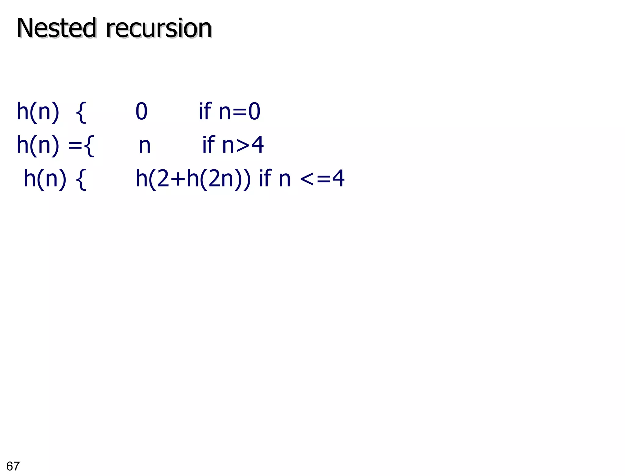 Nested recursion h(n) { 0  if n=0 h(n) ={  n  if n>4 h(n) { h(2+h(2n)) if n <=4 