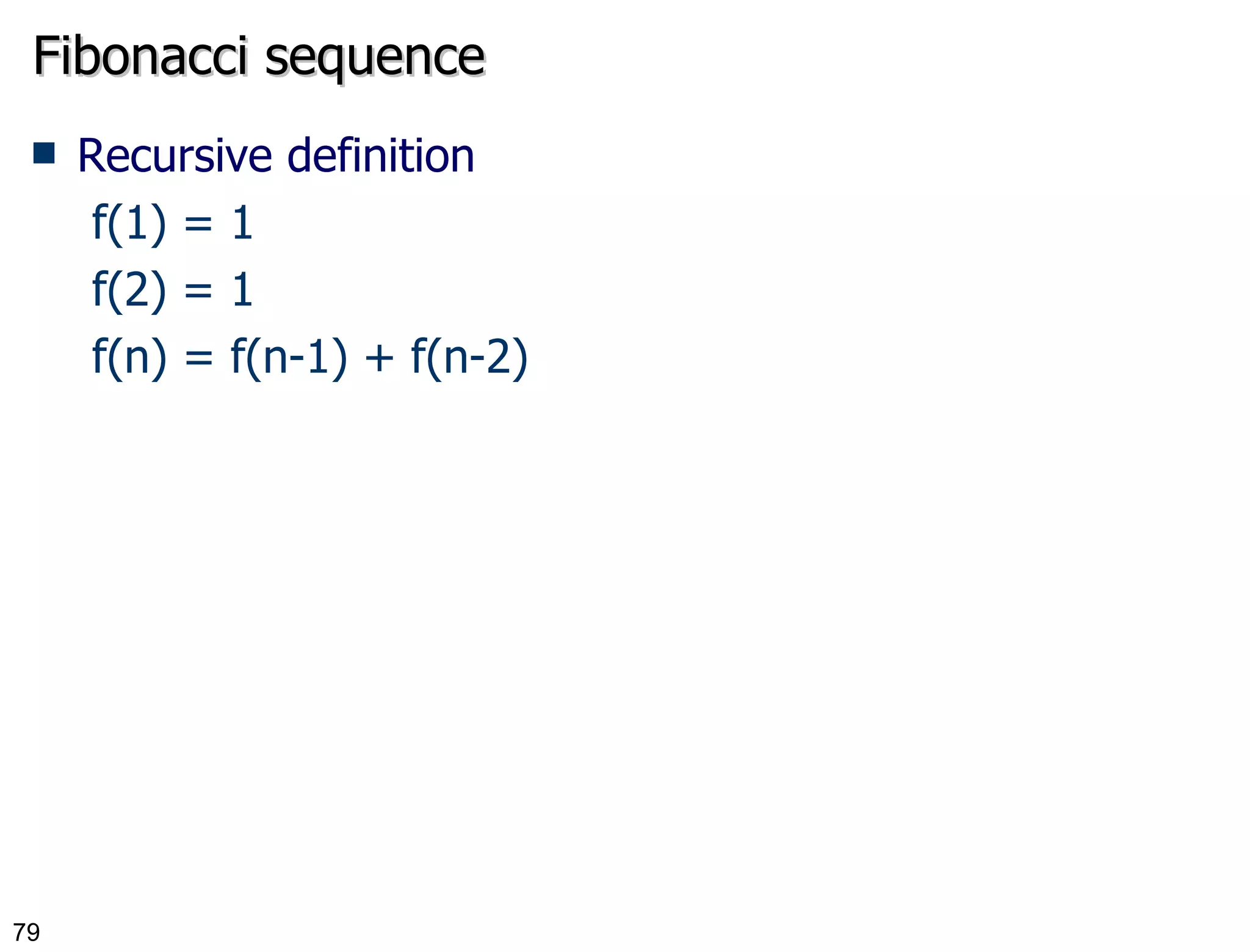 Fibonacci sequence Recursive definition f(1) = 1 f(2) = 1 f(n) = f(n-1) + f(n-2) 