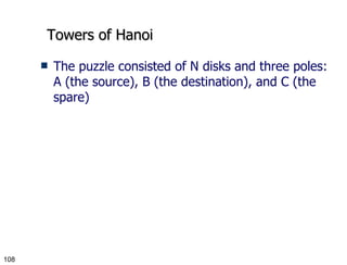 Towers of Hanoi The puzzle consisted of N disks and three poles: A (the source), B (the destination), and C (the spare) 