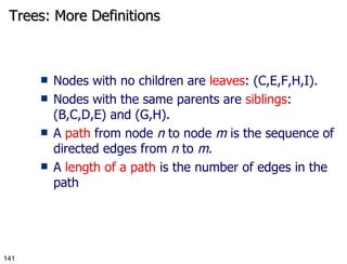Trees: More Definitions Nodes with no children are  leaves : (C,E,F,H,I). Nodes with the same parents are  siblings : (B,C,D,E) and (G,H). A  path  from node  n  to node  m  is the sequence of directed edges from  n  to  m . A  length of a path  is the number of edges in the path 