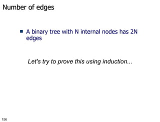 Number of edges A binary tree with N internal nodes has 2N edges Let's try to prove this using induction... 