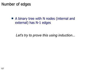 Number of edges A binary tree with N nodes (internal and external) has N-1 edges Let's try to prove this using induction... 