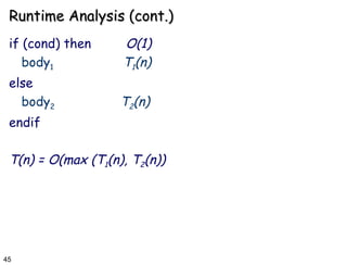 Runtime Analysis (cont.) if (cond) then  O(1) body 1   T 1 (n) else body 2   T 2 (n) endif T(n) = O(max (T 1 (n), T 2 (n)) 