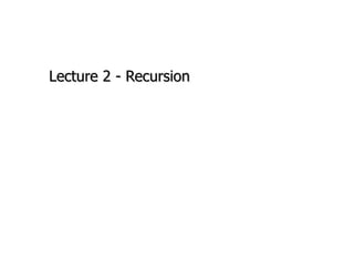 Lecture 2 - Recursion 
