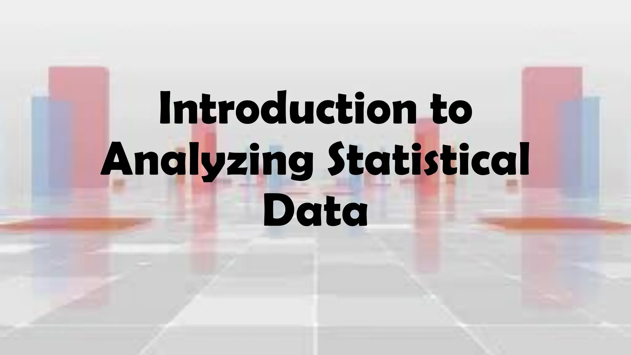 Introduction to
Analyzing Statistical
Data
 