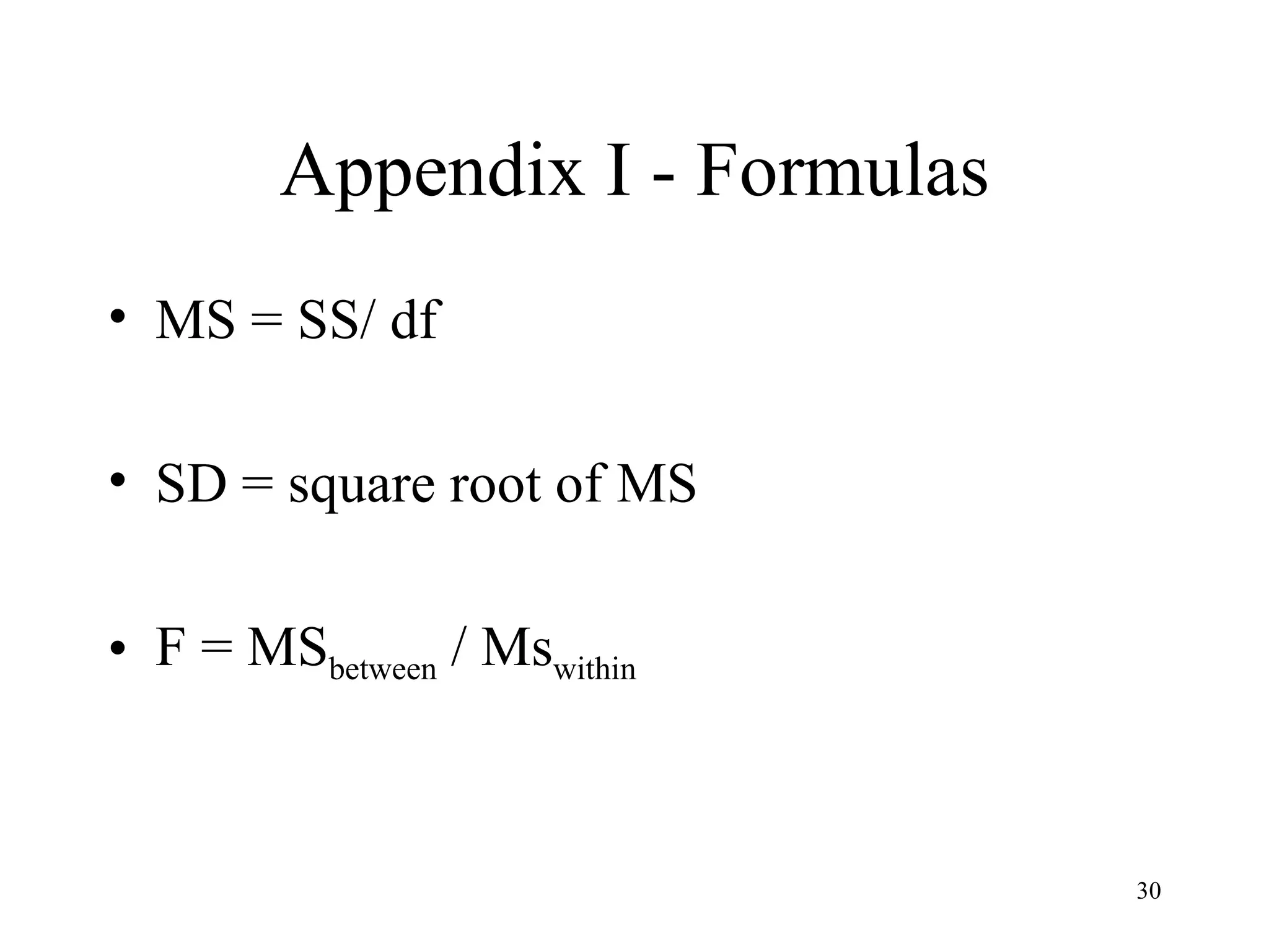 Appendix I - Formulas MS = SS/ df SD = square root of MS F = MS between  / Ms within 