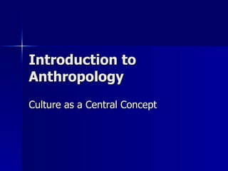 Introduction to Anthropology Culture as a Central Concept 