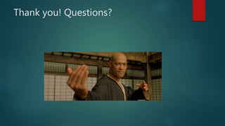 Thank you! Questions?
 