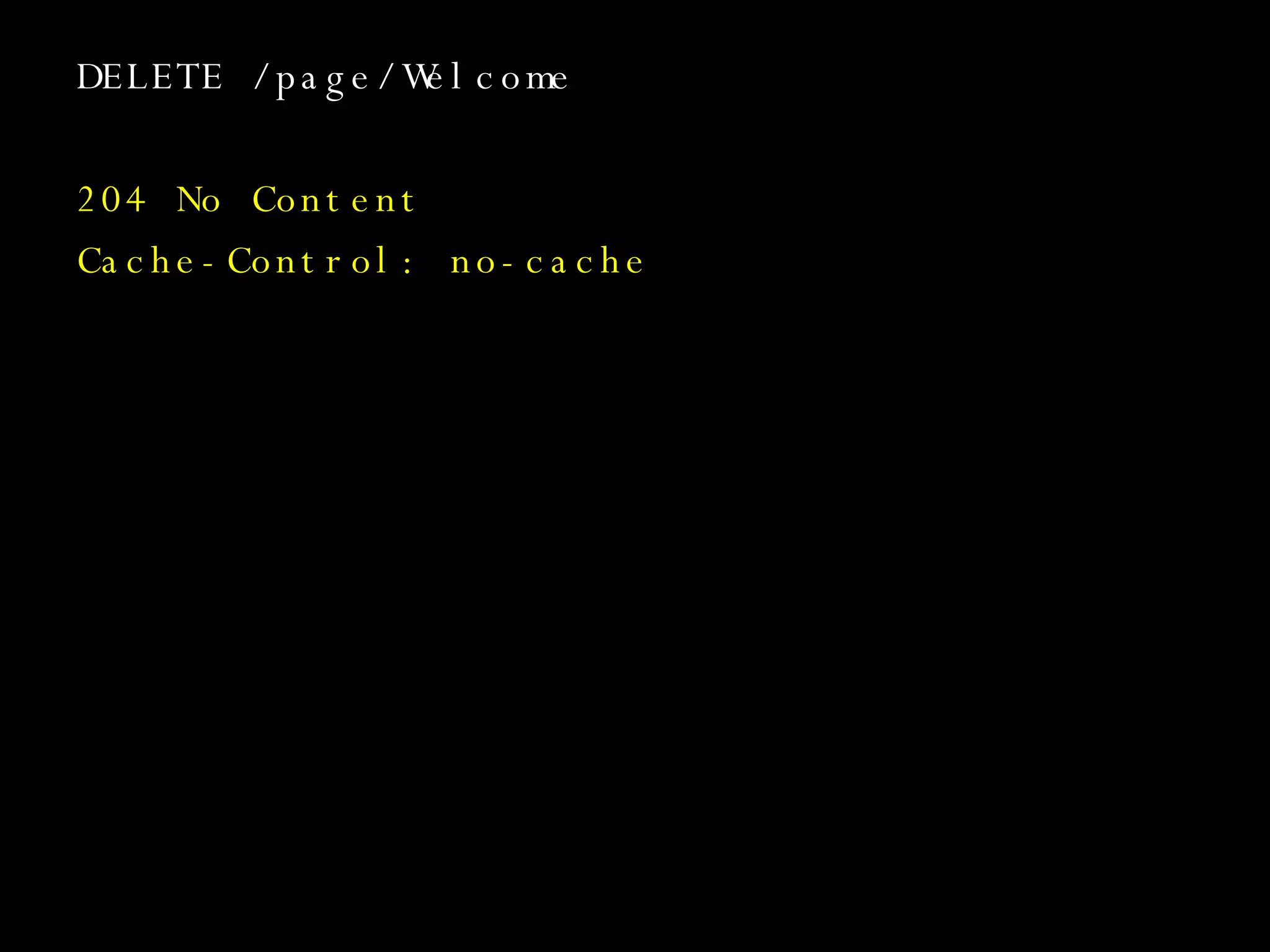 DELETE /page/Welcome 204 No Content Cache-Control: no-cache 