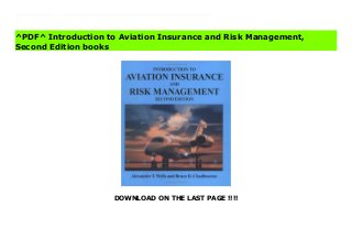 DOWNLOAD ON THE LAST PAGE !!!!
[#Download%] (Free Download) Introduction to Aviation Insurance and Risk Management, Second Edition books Revisions and additions make the second edition an even better teaching and learning tool of the basic principles of insurance and risk with their special application to the aviation industry. A foundation of general knowledge is provided in a subject matter that plays a significant role in any aviation-related business. A number of the chapters have been completely updated to reflect the many industry, market, and legislative changes during the 1900s. The chapter on hull and liability contracts includes Insurance Considerations for Business Aircraft Owners. This new section covers insurance requirements for companies operating aircraft under various arrangements including joint ownership, interchange agreement, time-sharing agreement, exclusive dry lease, management company, and fractional ownership. Appendixes include current aviation policies, endorsements, and applications as well as self-tests. College students, corporate pilots or fixed base operators, and individuals in the insurance business will gain a broad understanding of insurance and risk management applicable to the aviation enterprise.
^PDF^ Introduction to Aviation Insurance and Risk Management,
Second Edition books
 