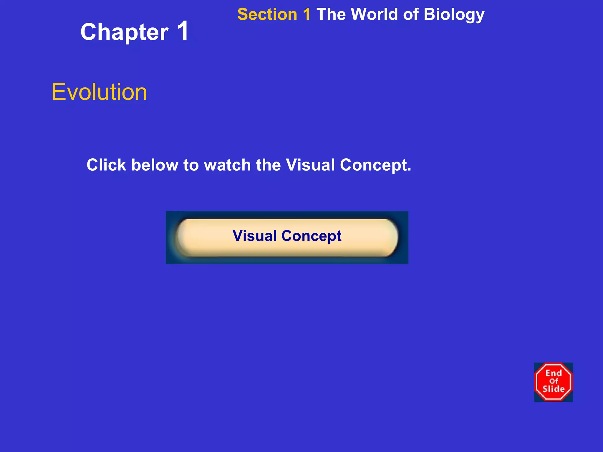 Chapter  1 Click below to watch the Visual Concept. Visual Concept Evolution Section 1  The World of Biology 