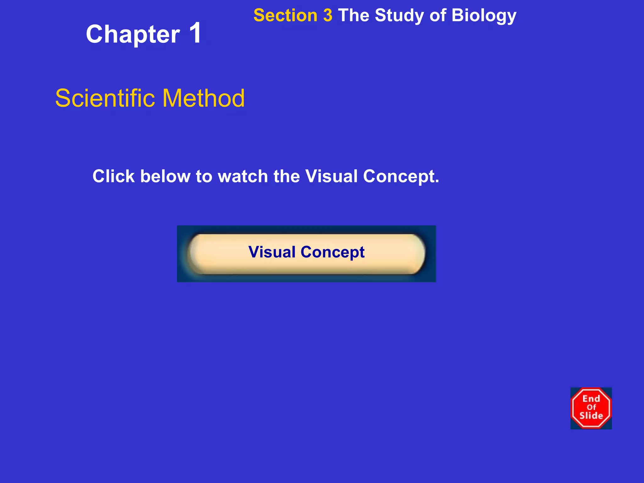 Chapter  1 Click below to watch the Visual Concept. Visual Concept Scientific Method Section 3  The Study of Biology 
