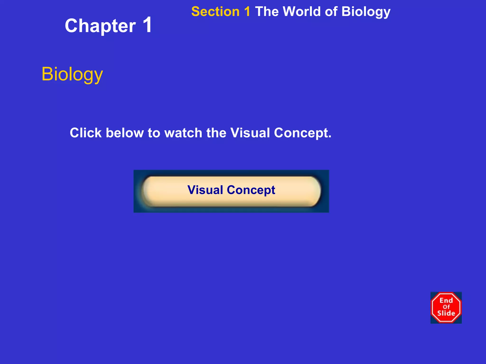 Chapter  1 Click below to watch the Visual Concept. Visual Concept Biology Section 1  The World of Biology 