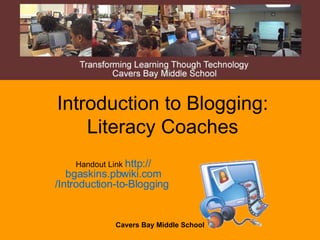 Introduction to Blogging: Literacy Coaches Handout Link  http:// bgaskins.pbwiki.com /Introduction-to-Blogging   