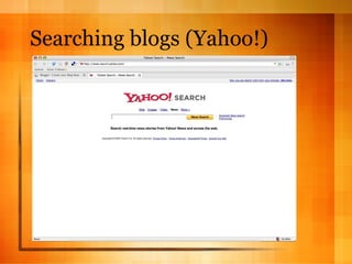 Searching blogs (Yahoo!) 