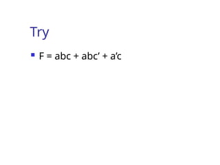Try
 F = abc + abc’ + a’c
 
