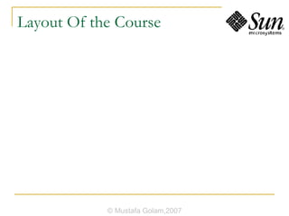 Layout Of the Course © Mustafa Golam,2007 