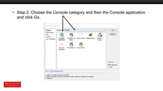  Step 2. Choose the Console category and then the Console application
and click Go.
 