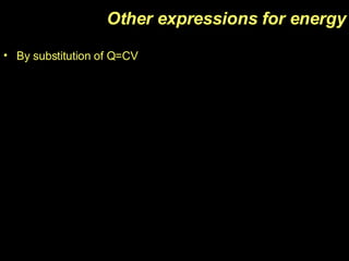 Other expressions for energy By substitution of Q=CV 