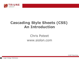 Cascading Style Sheets (CSS)  An Introduction Chris Poteet www.siolon.com 
