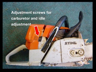 Adjustment screws for  carburetor and idle  adjustment 