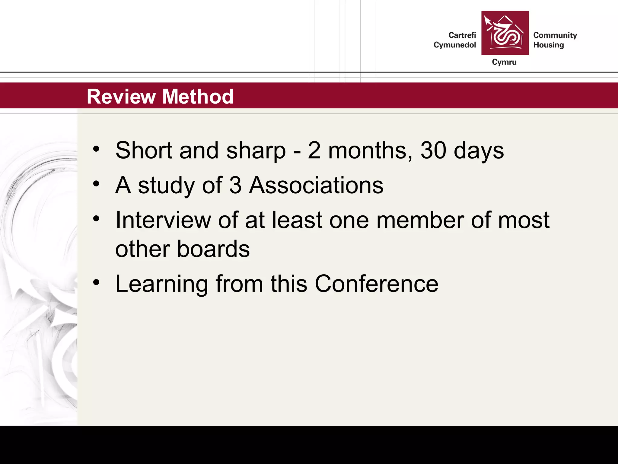 Review Method Short and sharp - 2 months, 30 days A study of 3 Associations Interview of at least one member of most other boards Learning from this Conference 