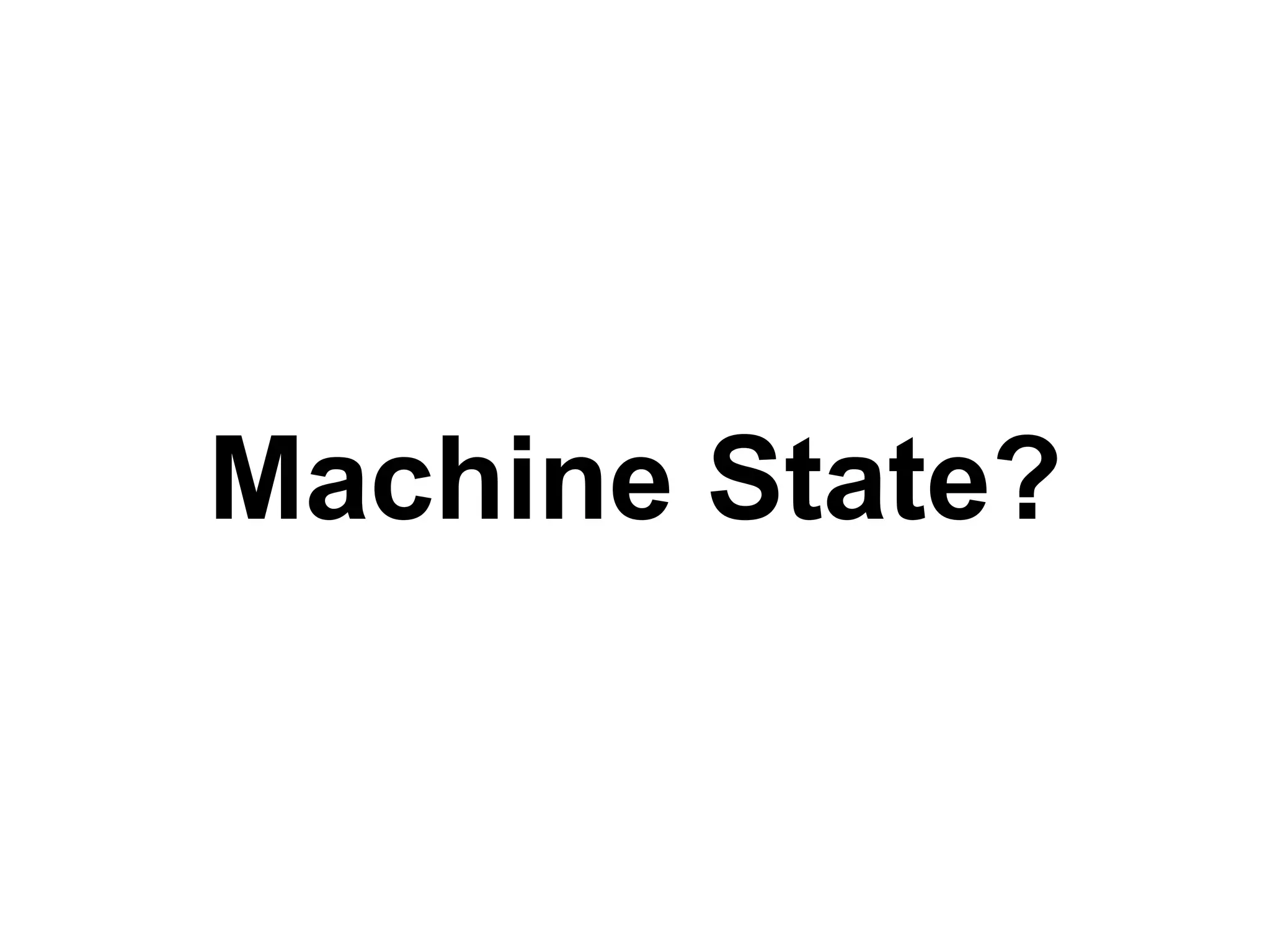 Machine State?
 