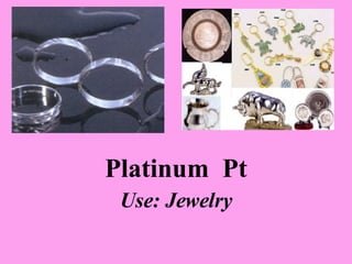 Platinum  Pt Use: Jewelry 
