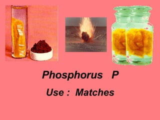 Phosphorus  P Use :  Matches 