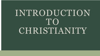 INTRODUCTION
TO
CHRISTIANITY
 